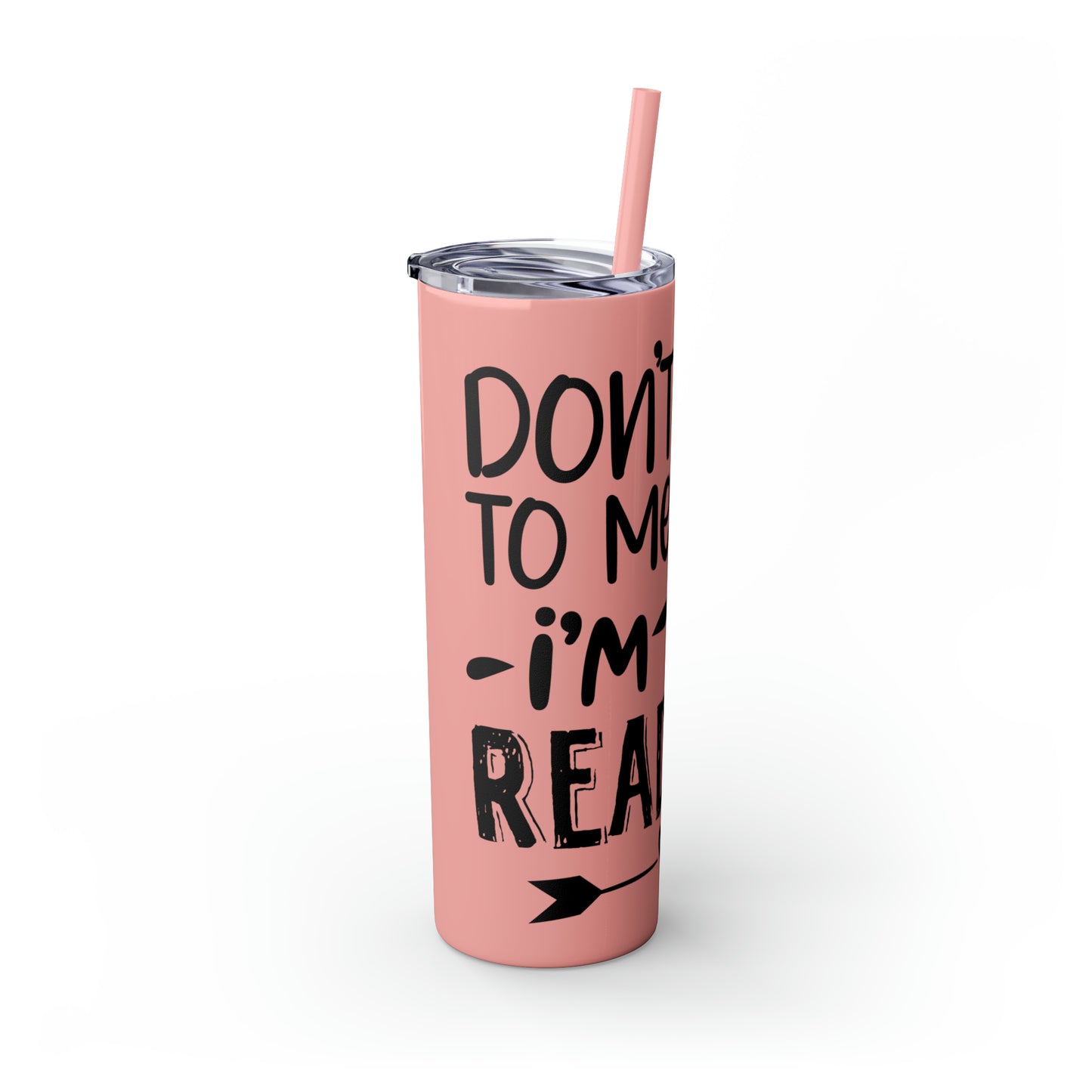 Don't talk to me I'm reading- Skinny Tumbler with Straw, 20oz