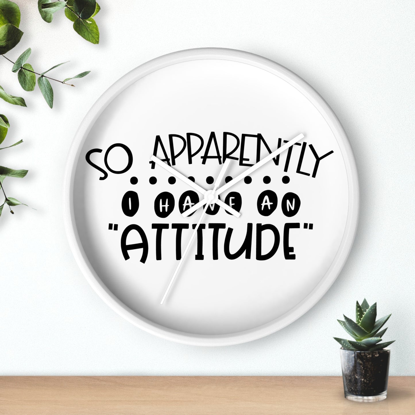 So apparently, I have an attitude- Wall Clock