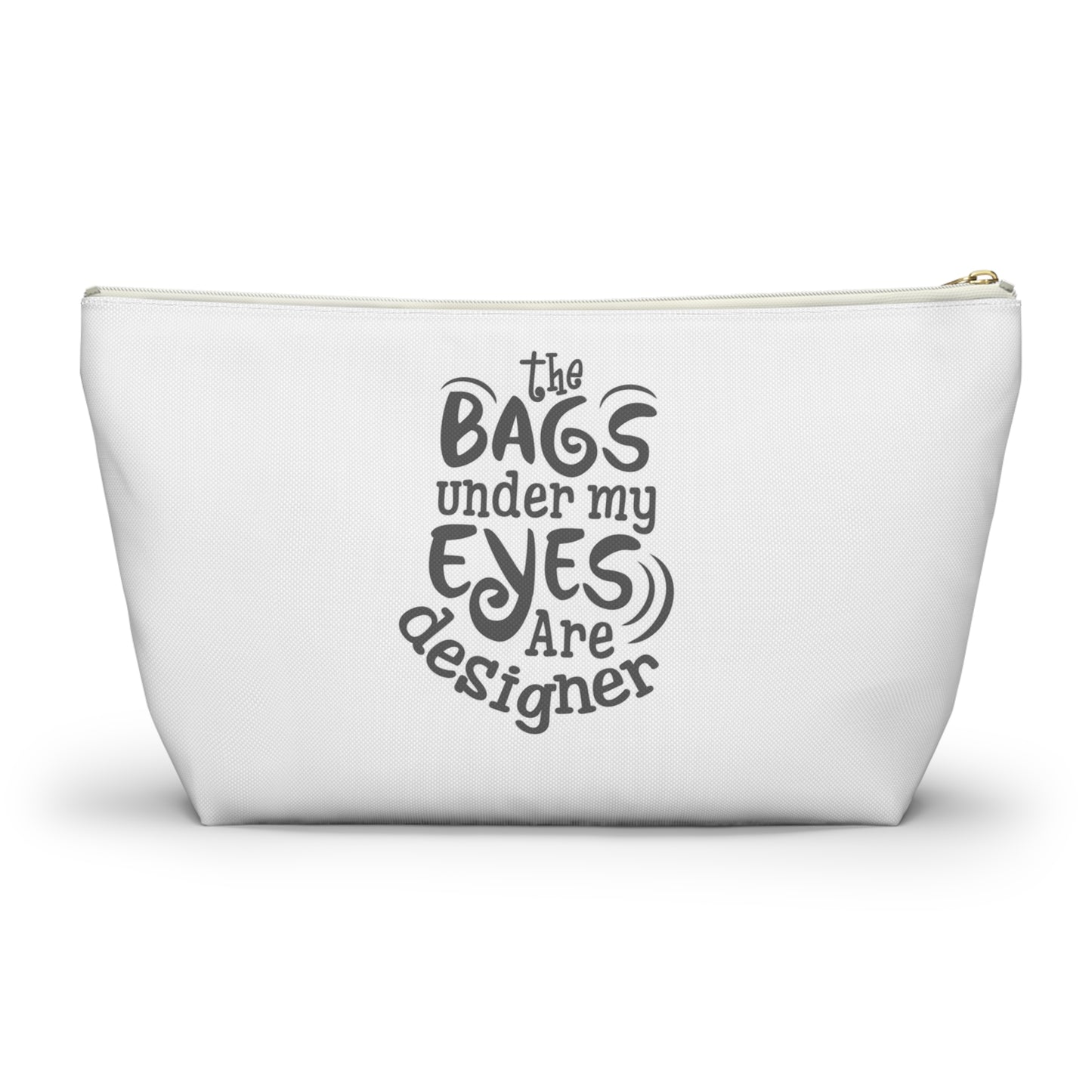 The bags under by eyes- Accessory Pouch w T-bottom