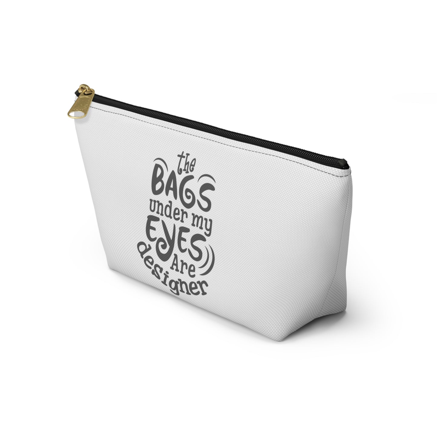 The bags under by eyes- Accessory Pouch w T-bottom