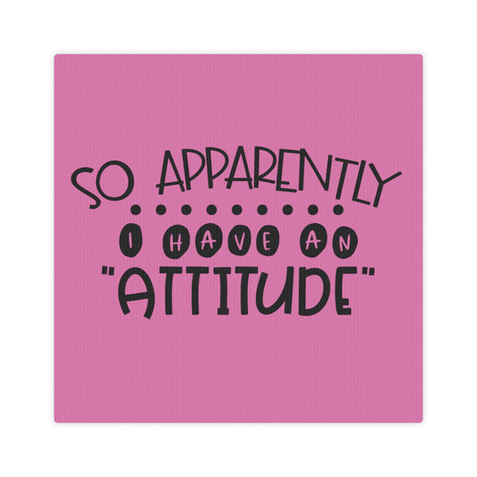 So apparently, I have an attitude -Canvas Photo Tile