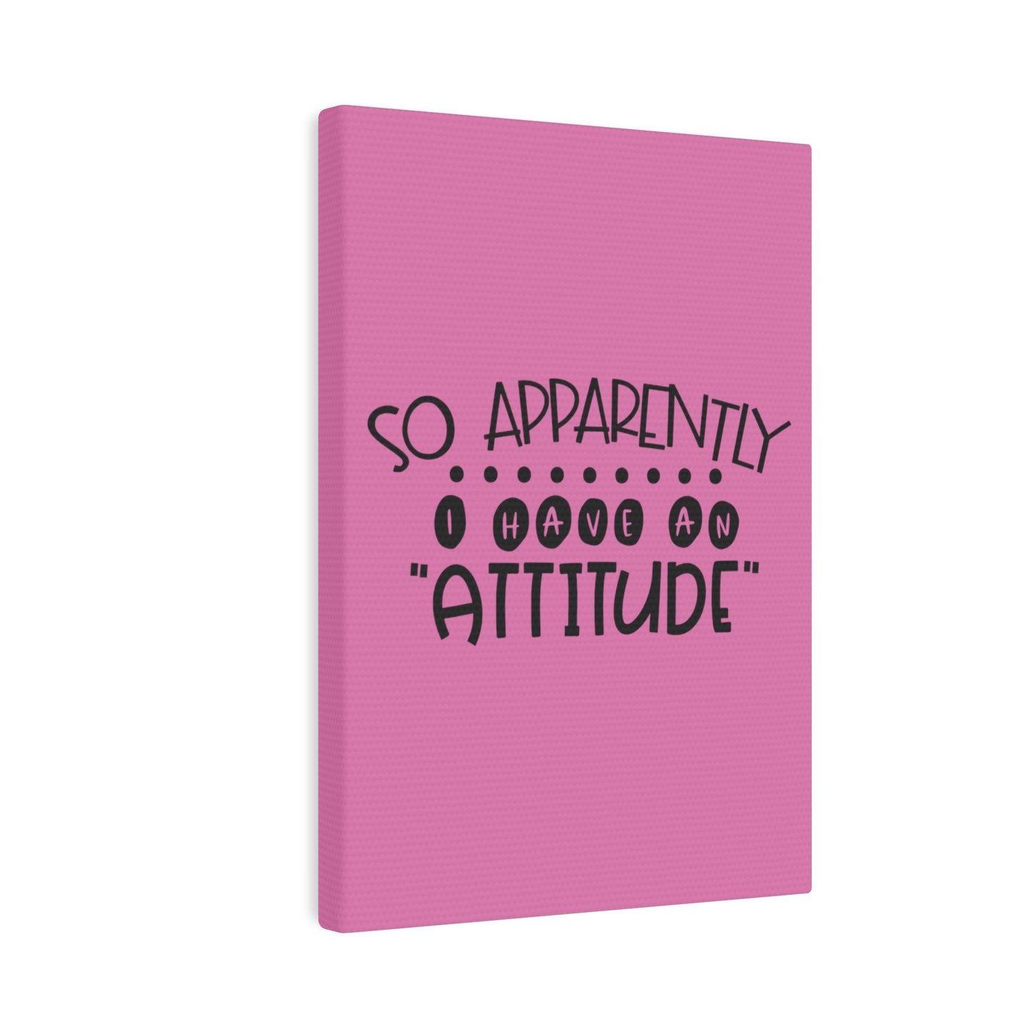 So apparently, I have an attitude -Canvas Photo Tile