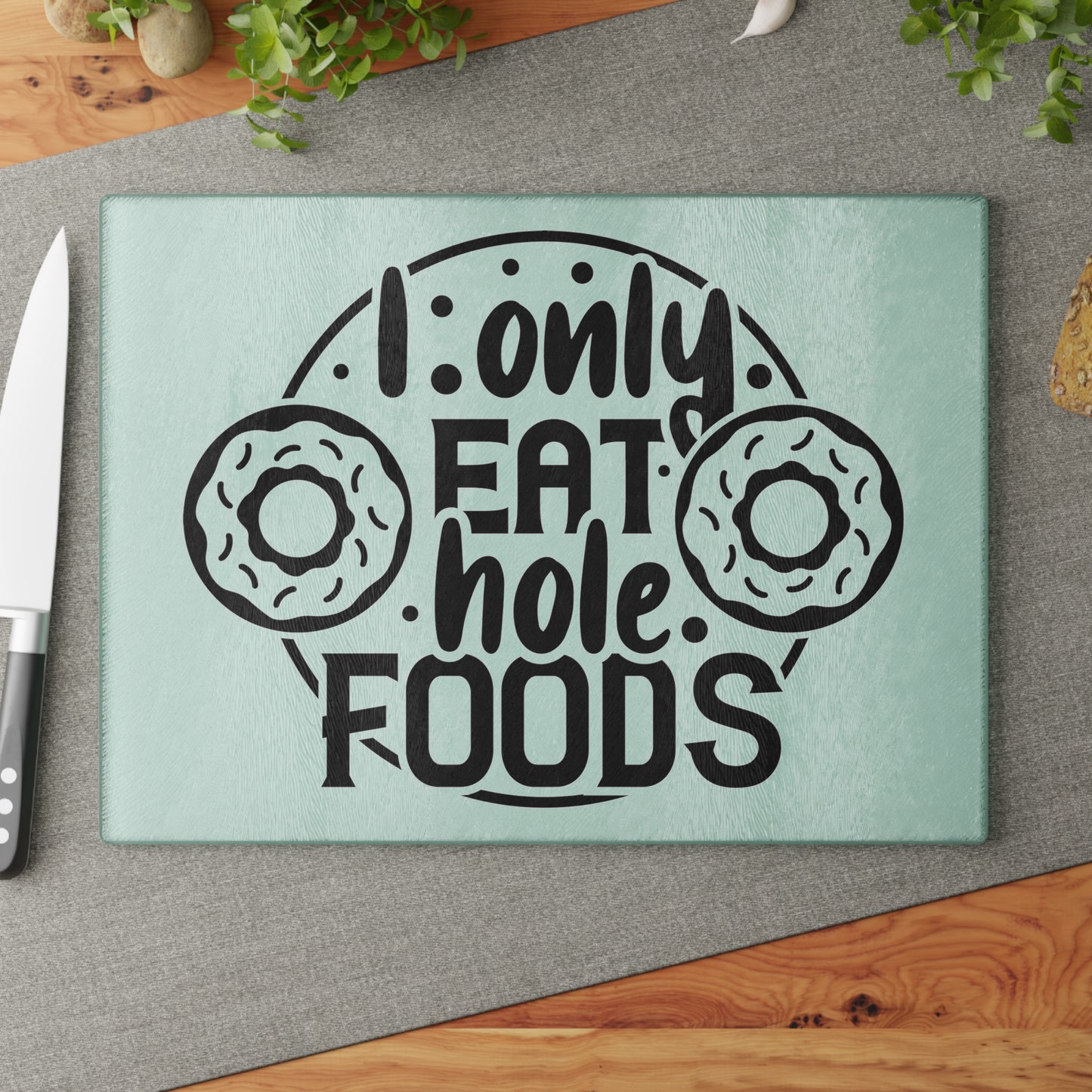 I only eat hole foods- Glass Cutting Board