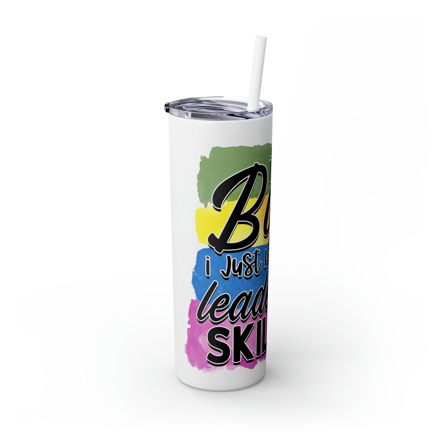 I'm not bossy I have leadership skills- Skinny Tumbler with Straw, 20oz