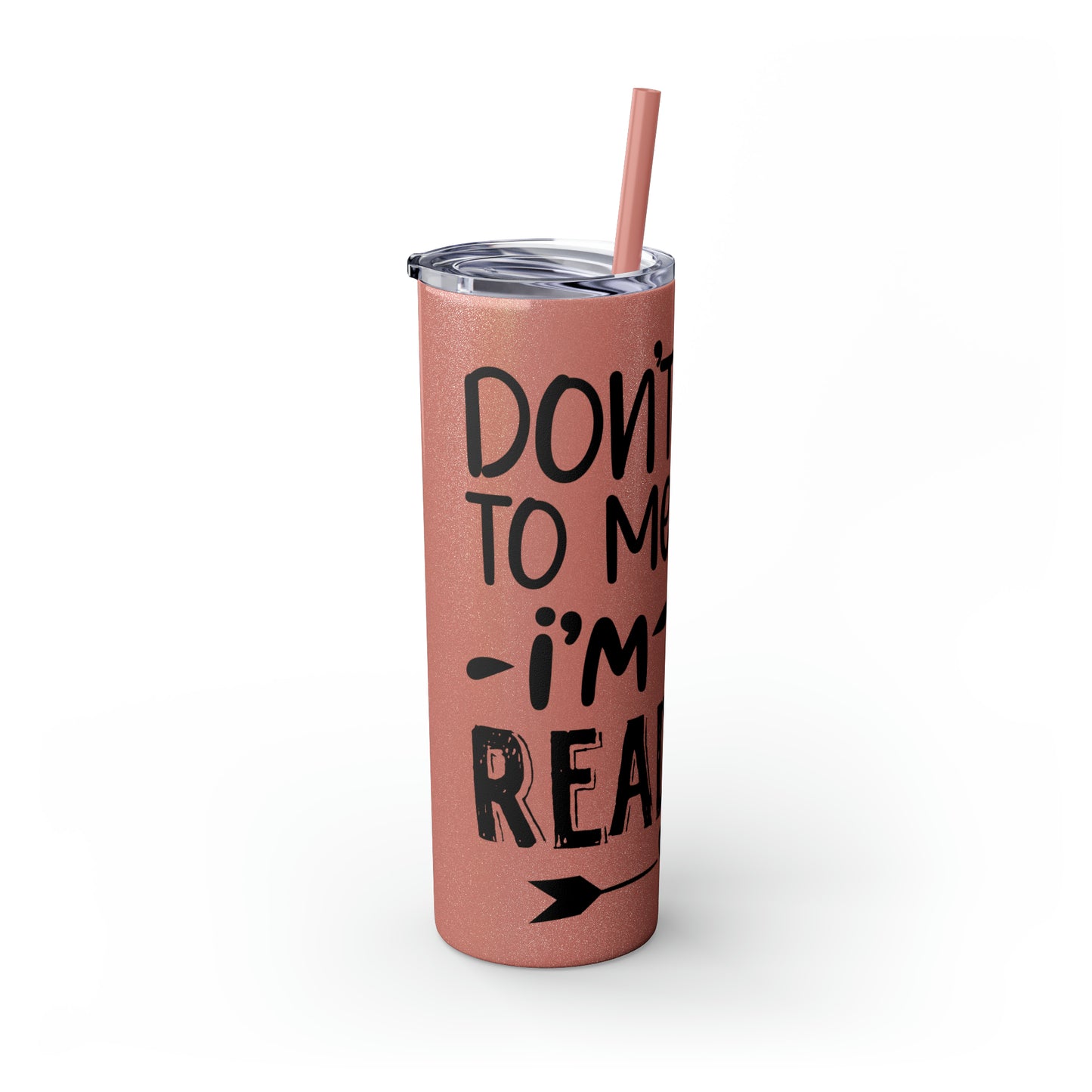 Don't talk to me I'm reading- Skinny Tumbler with Straw, 20oz