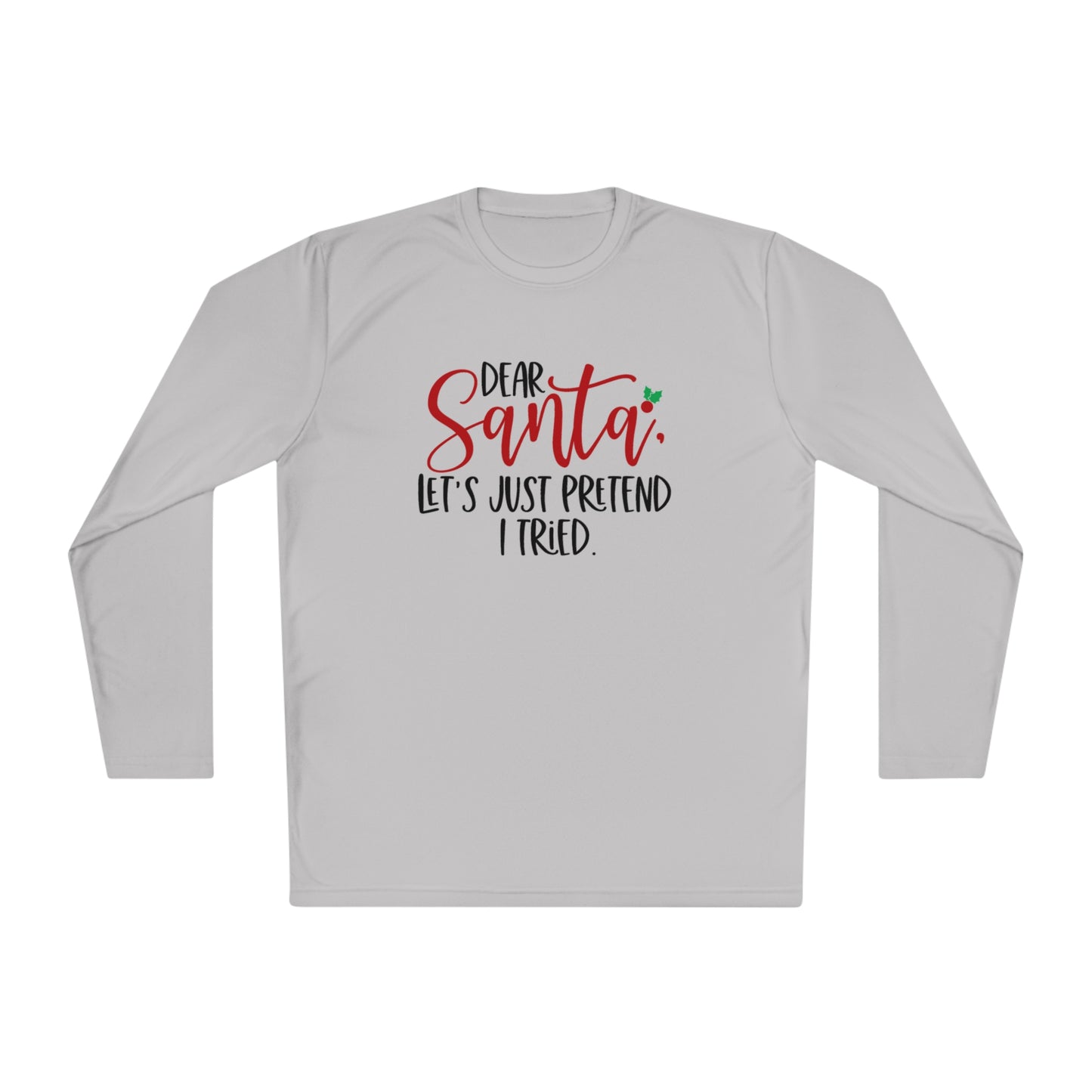 Dear Santa- Let pretend I tried -Unisex Lightweight Long Sleeve Tee