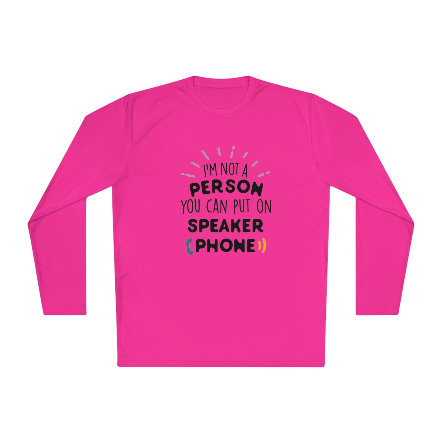 I'm not a person you can put on speaker phone- Unisex Lightweight Long Sleeve Tee