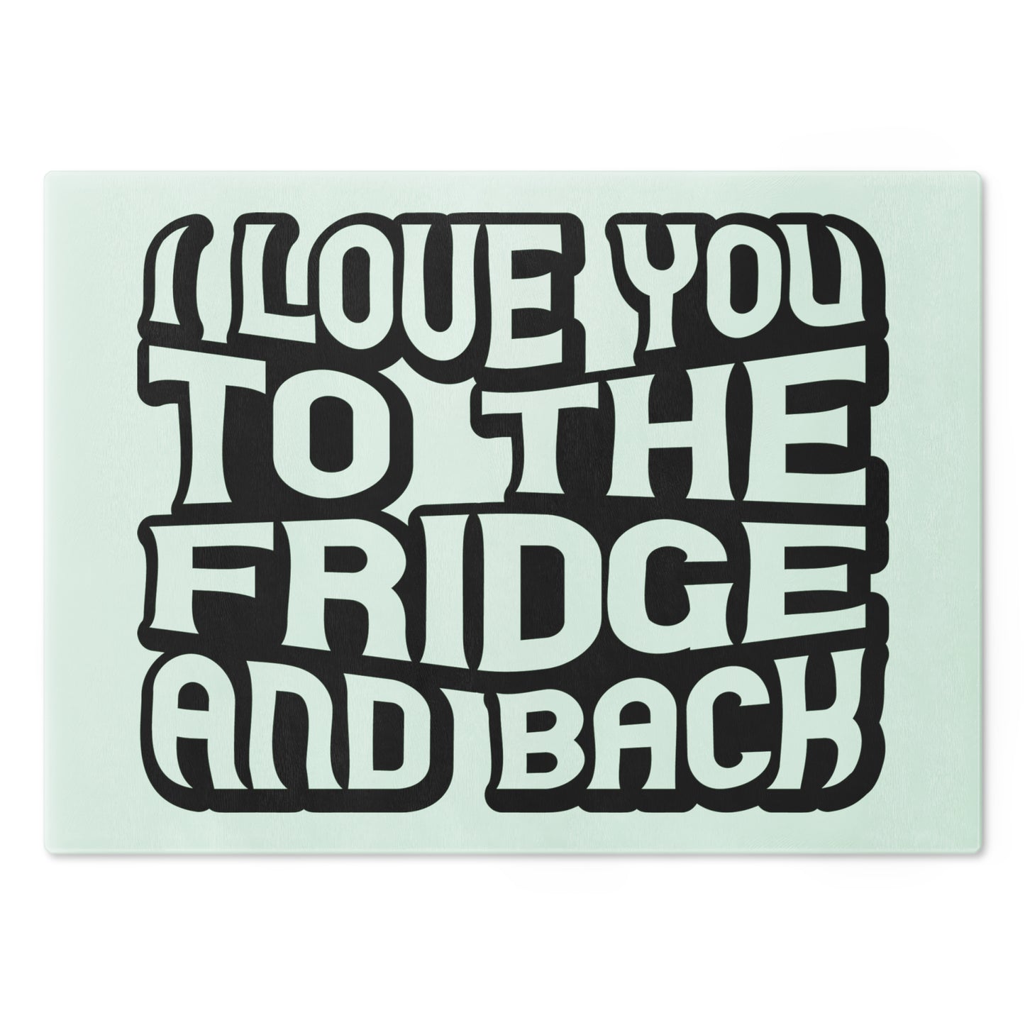 I love you to the fridge -Cutting Board