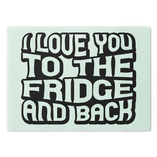 I love you to the fridge -Cutting Board