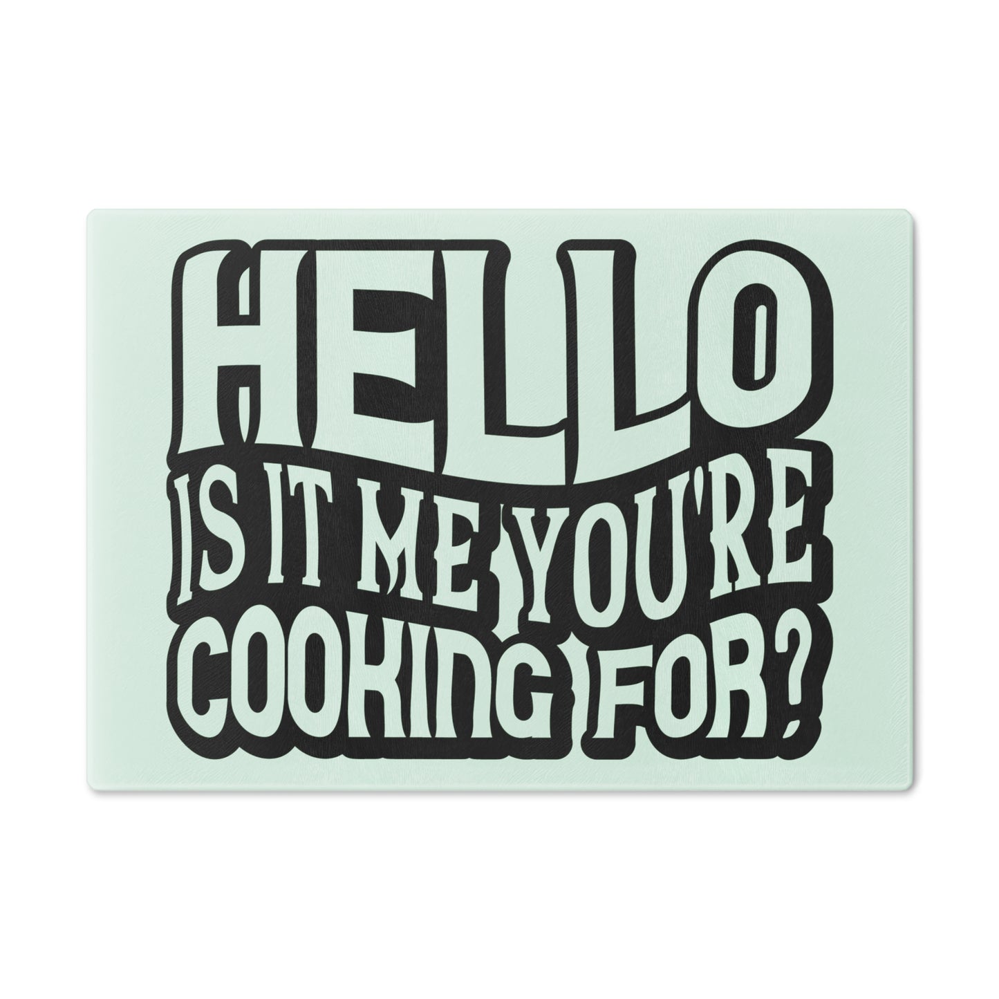 Hello is it me your cooking for - Cutting Board