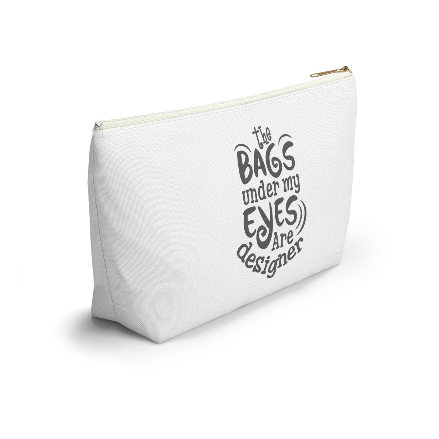 The bags under by eyes- Accessory Pouch w T-bottom