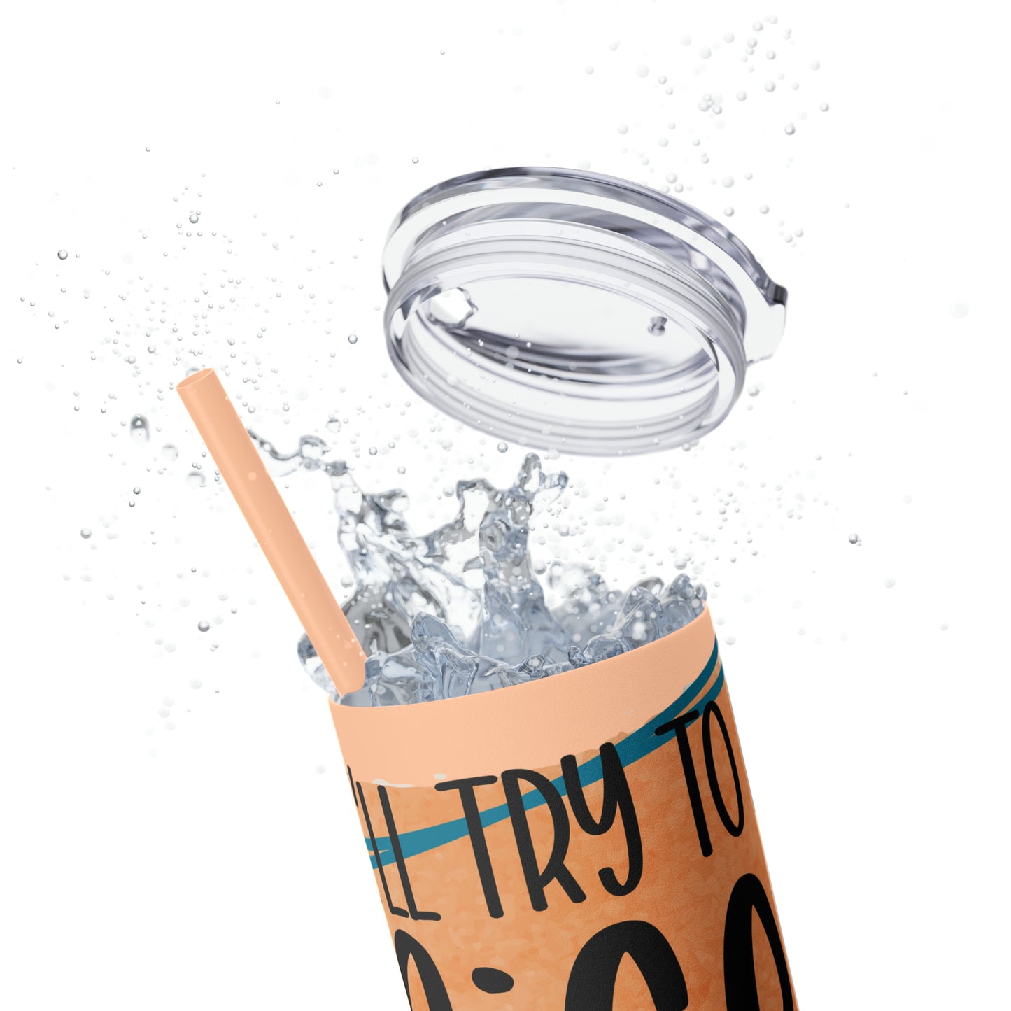 I'll try to be nicer if you try to be smarter- Skinny Tumbler with Straw, 20oz