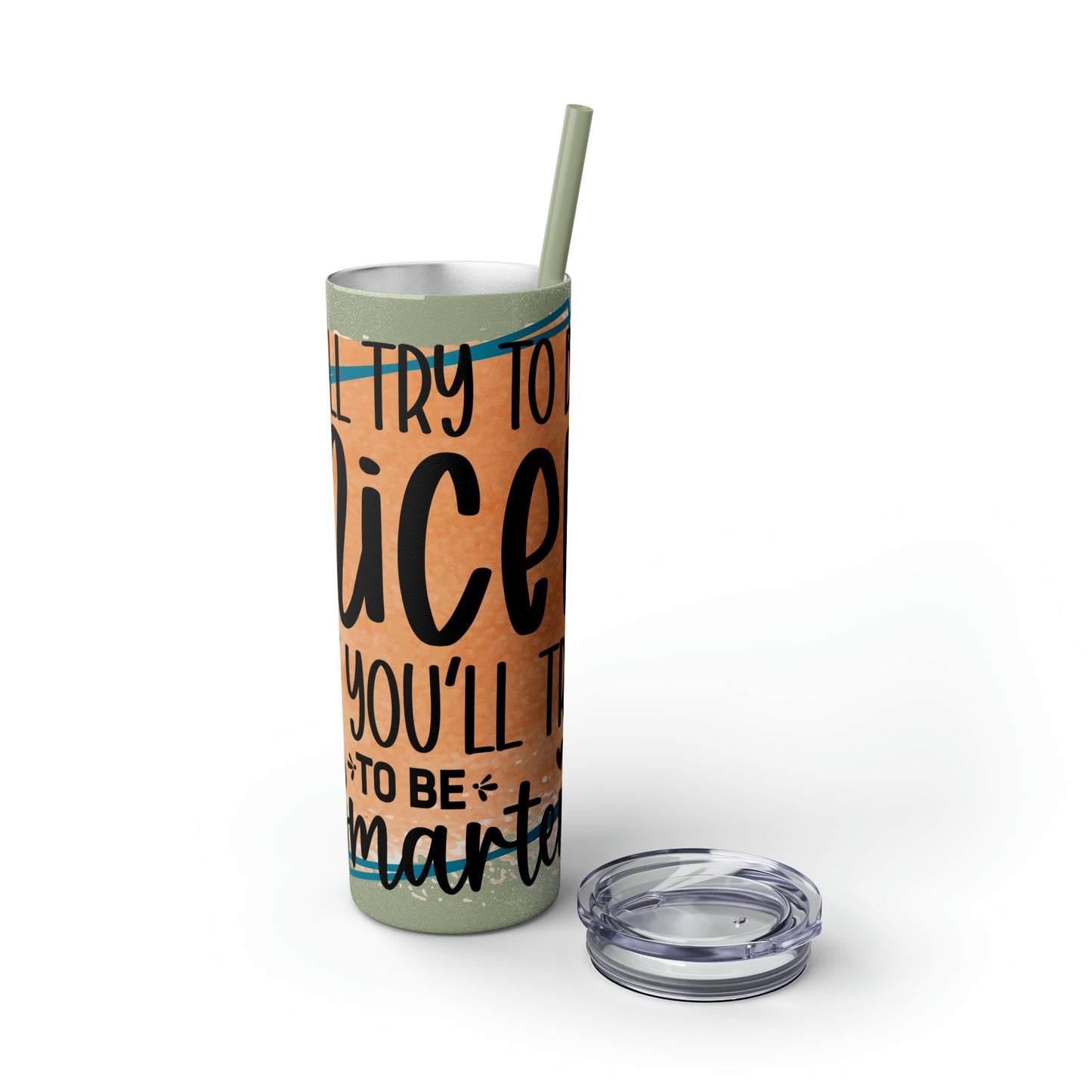 I'll try to be nicer if you try to be smarter- Skinny Tumbler with Straw, 20oz