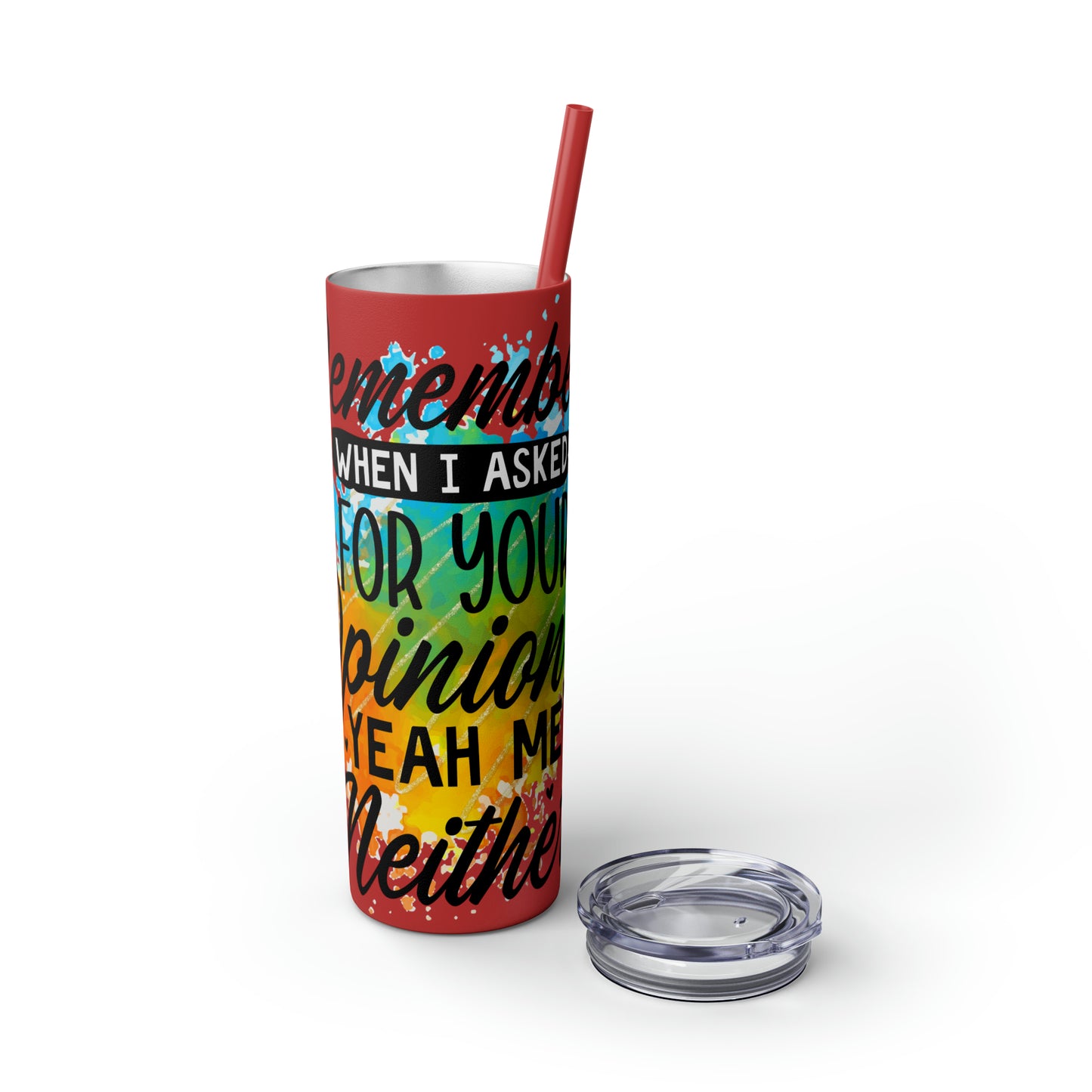 You remember when I asked for your opinion?-Skinny Tumbler with Straw, 20oz