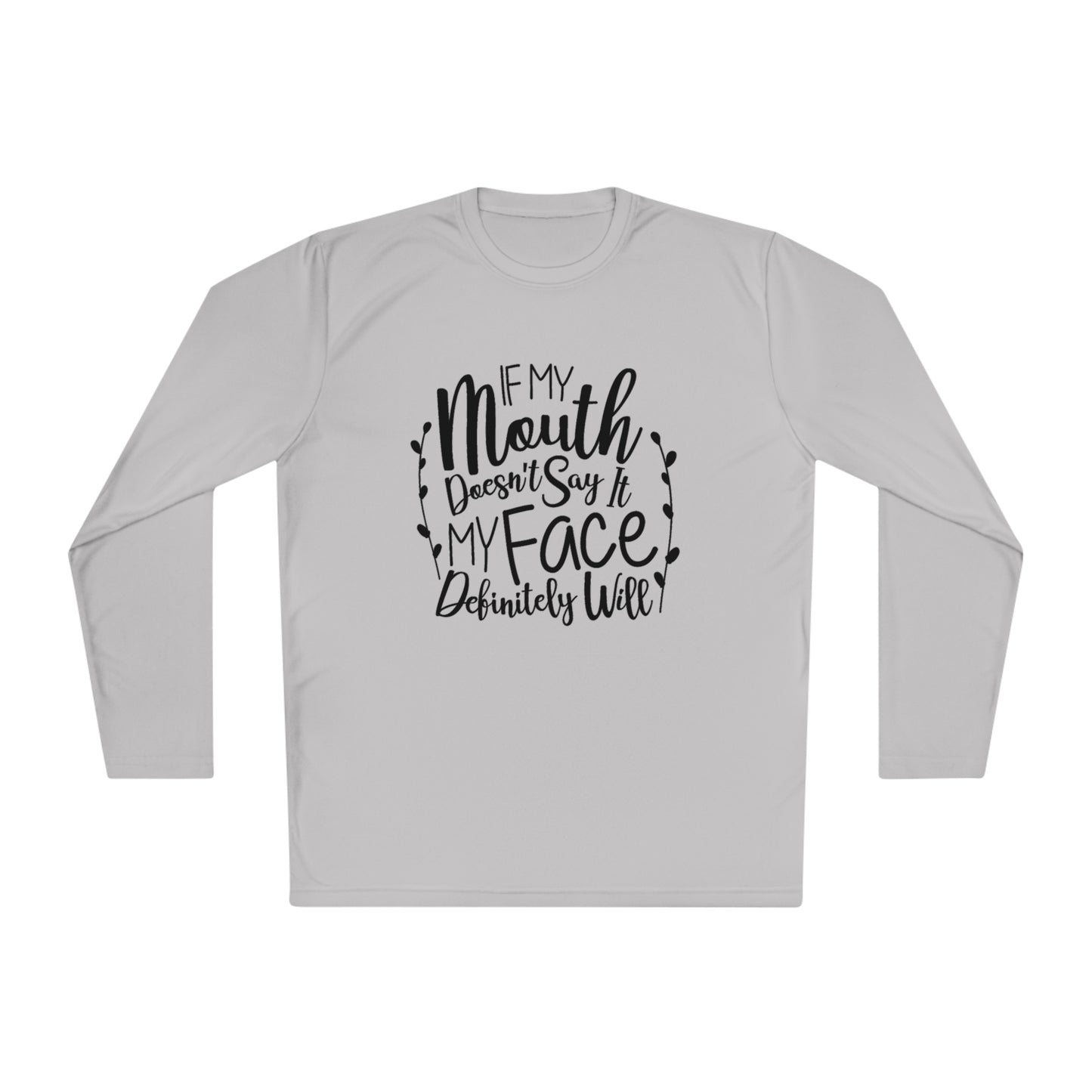 If my mouth doesn't say it, my face will- Unisex Lightweight Long Sleeve Tee