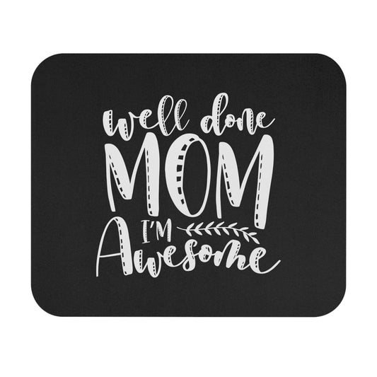 Well done mom, I'm awesome -Mouse Pad (Rectangle)