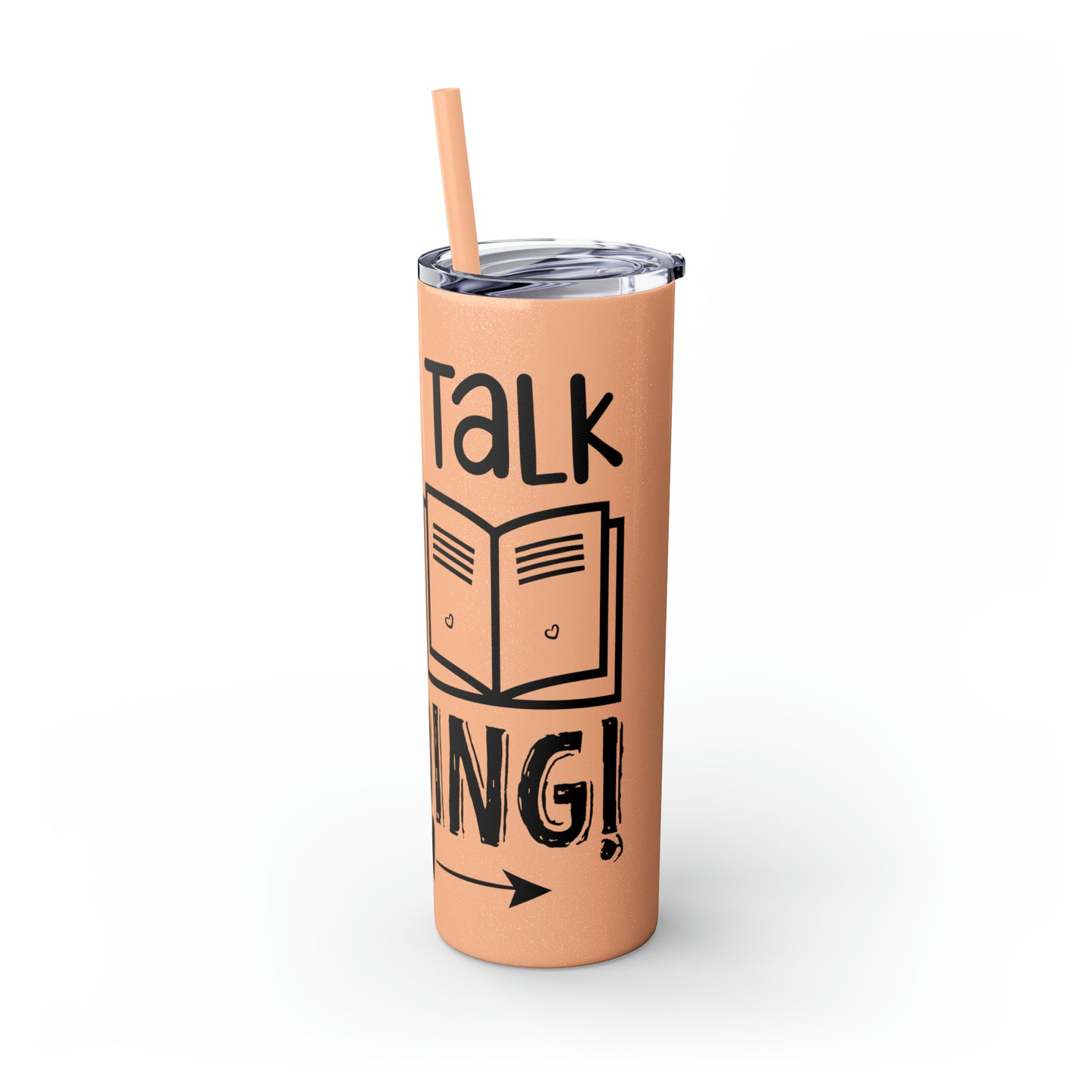 Don't talk to me I'm reading- Skinny Tumbler with Straw, 20oz