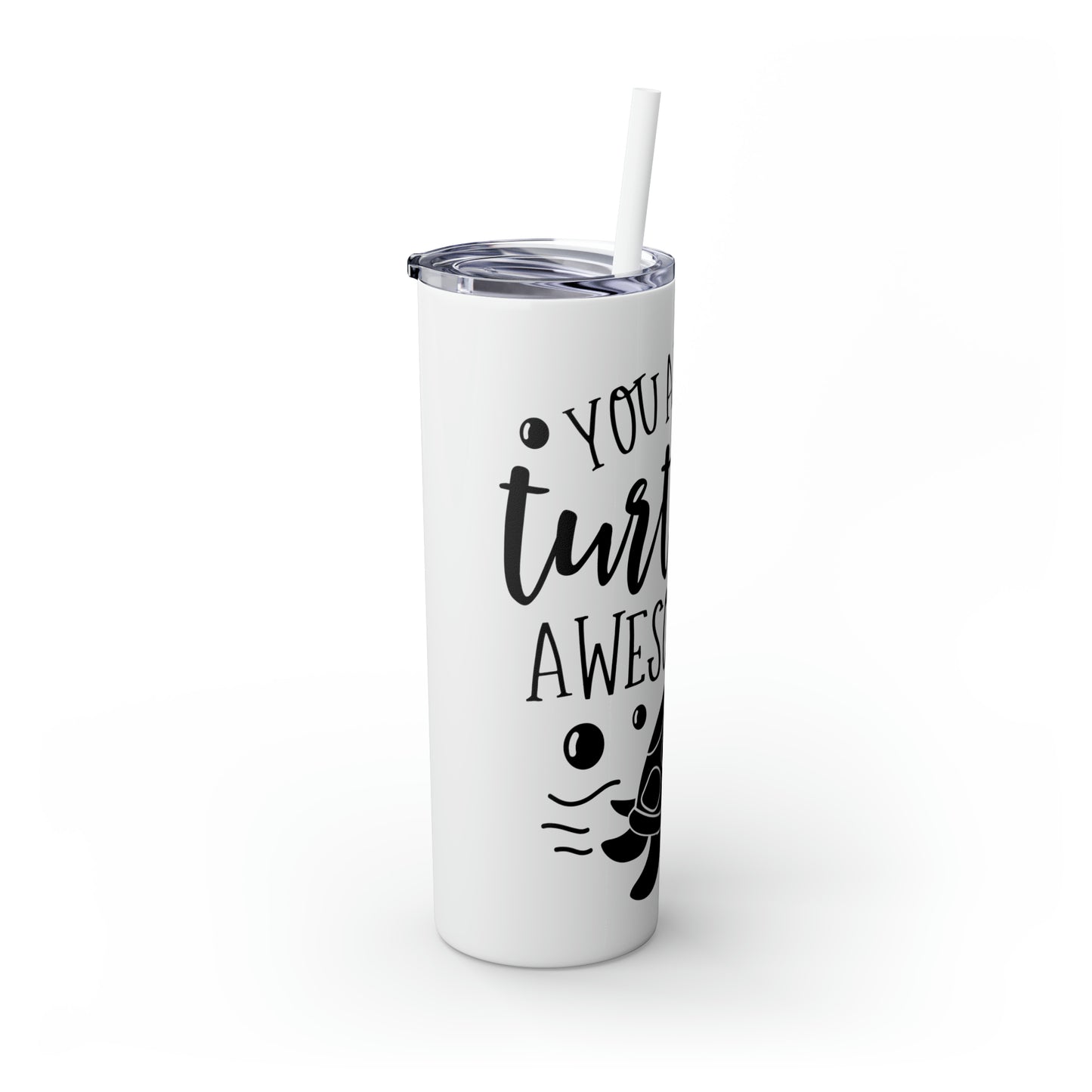 You are turtley awesome-Skinny Tumbler with Straw, 20oz