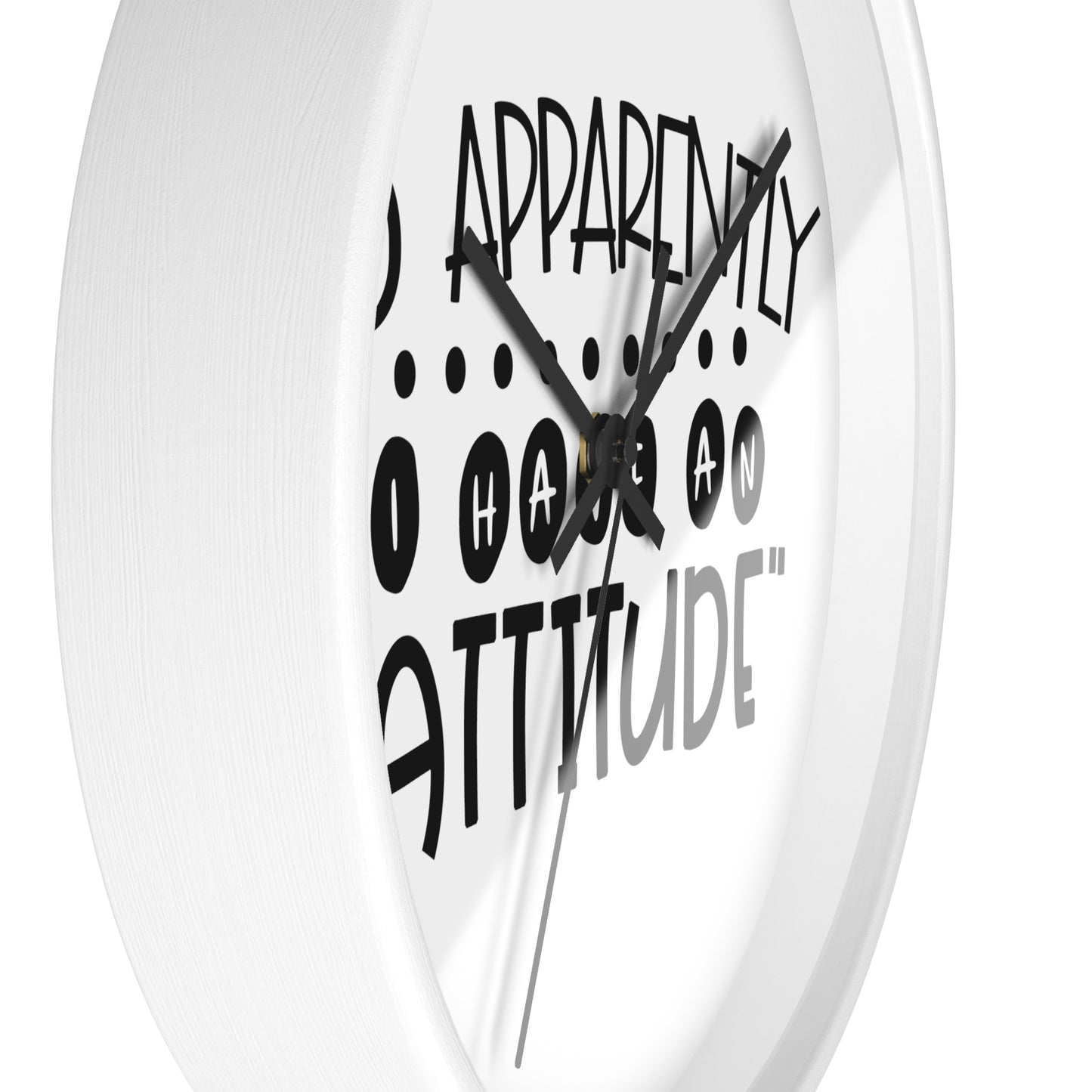 So apparently, I have an attitude- Wall Clock