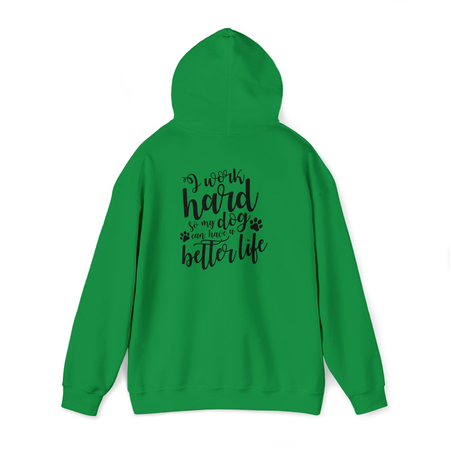 I work hard so my dog can have a better life- Unisex Heavy Blend™ Hooded Sweatshirt