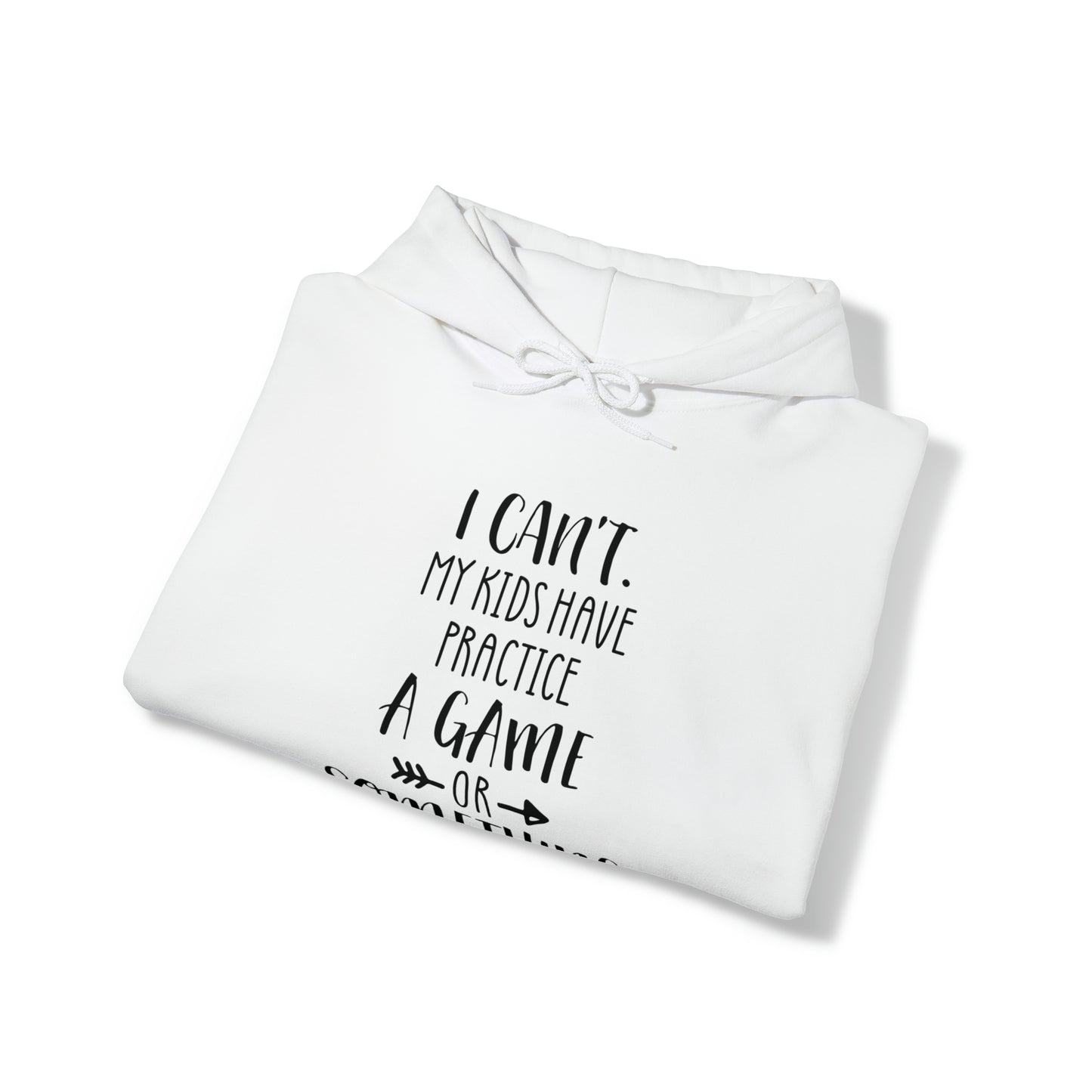 I can't, my kids have practice or something- Unisex Heavy Blend™ Hooded Sweatshirt