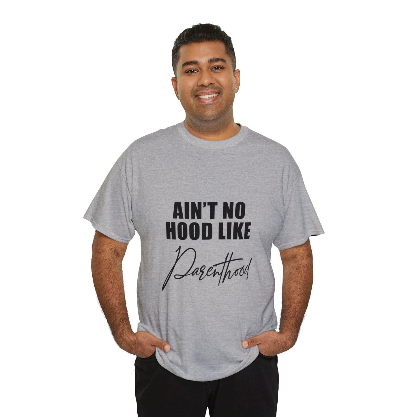 Ain't no hood, like parent hood- Unisex Heavy Cotton Tee