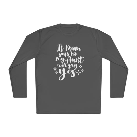 If mom says no, ask auntie- Unisex Lightweight Long Sleeve Tee