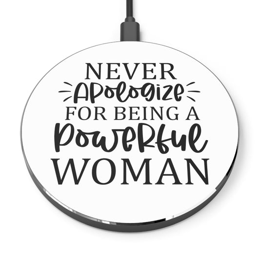 Never apologize for being a powerful women- Wireless Charger