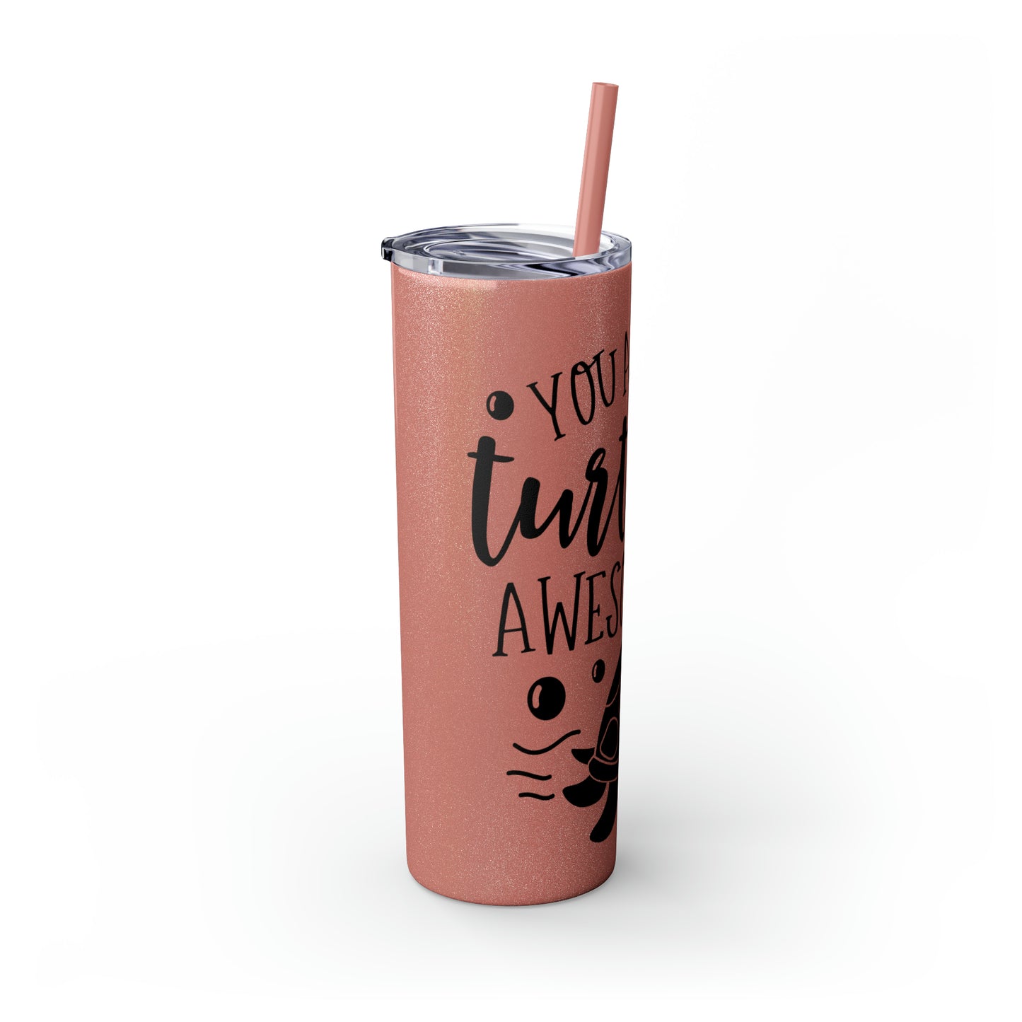 You are turtley awesome-Skinny Tumbler with Straw, 20oz