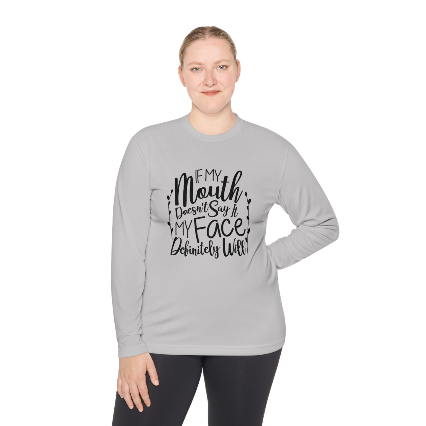 If my mouth doesn't say it, my face will- Unisex Lightweight Long Sleeve Tee