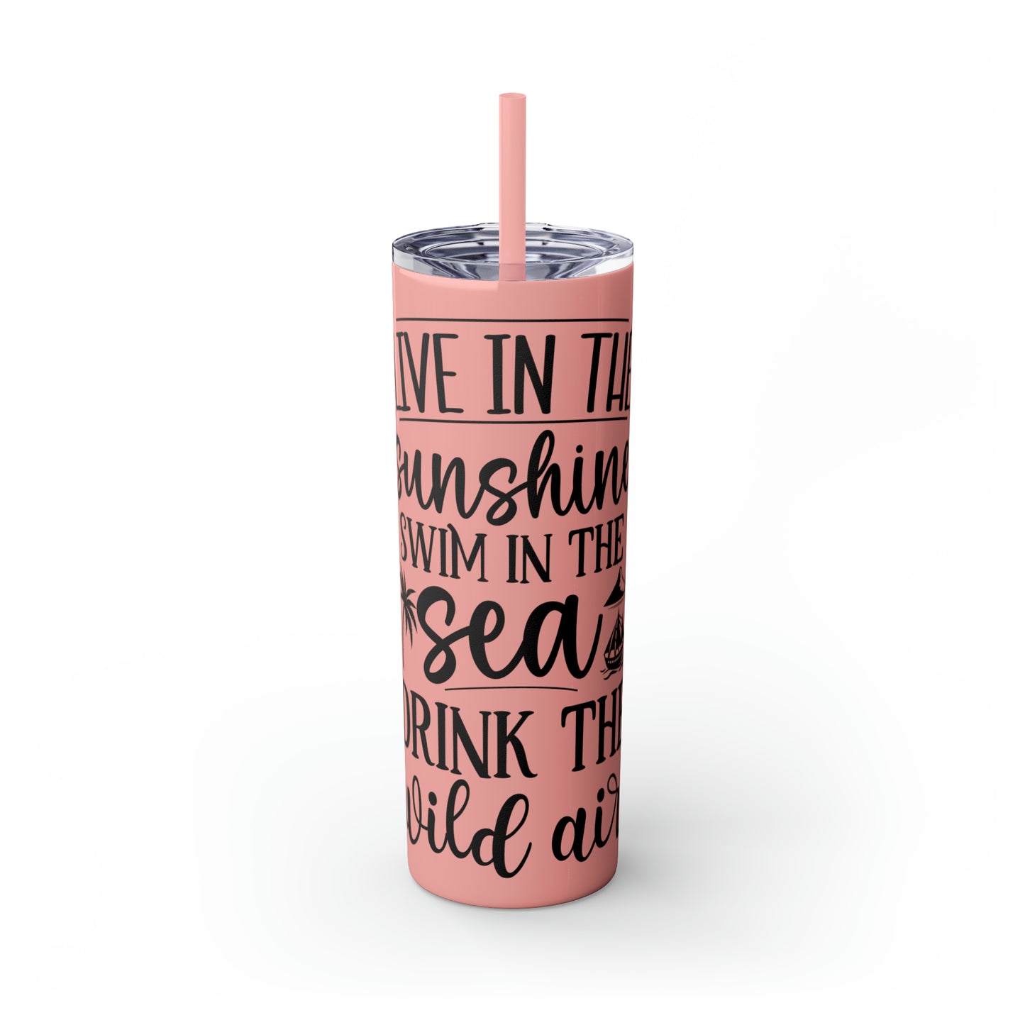 Live in the sunshine-Skinny Tumbler with Straw, 20oz