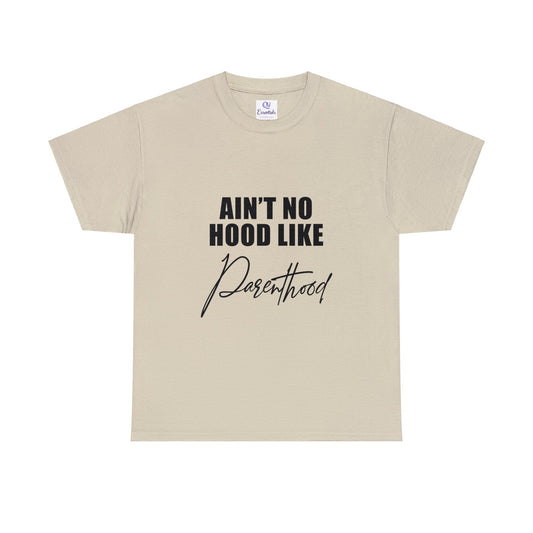 Ain't no hood, like parent hood- Unisex Heavy Cotton Tee