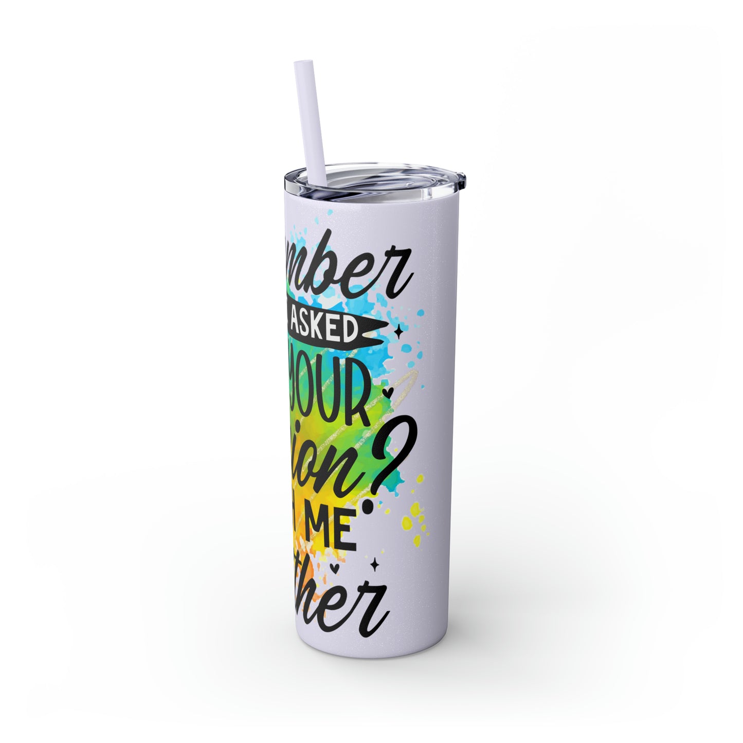 You remember when I asked for your opinion?-Skinny Tumbler with Straw, 20oz