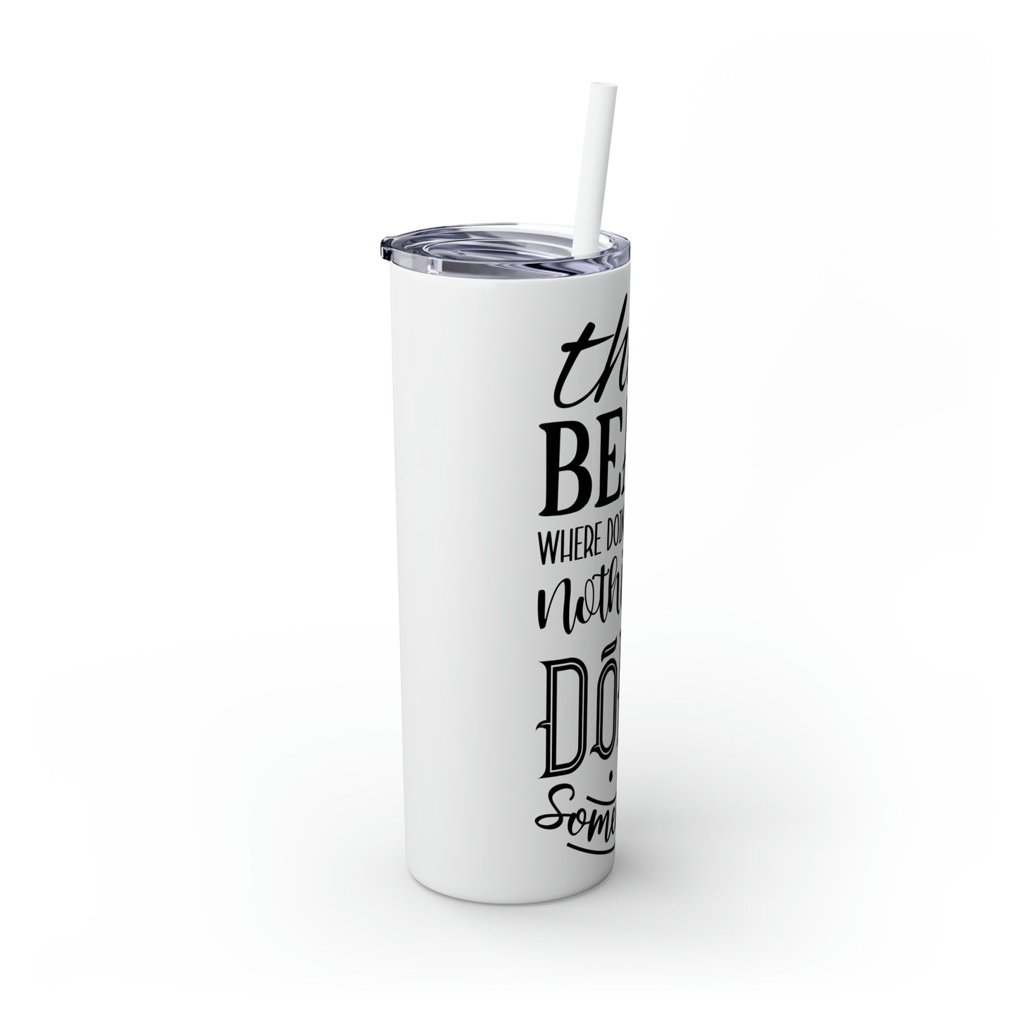 The beach where doing absolutely nothing is doing something- Skinny Tumbler with Straw, 20oz