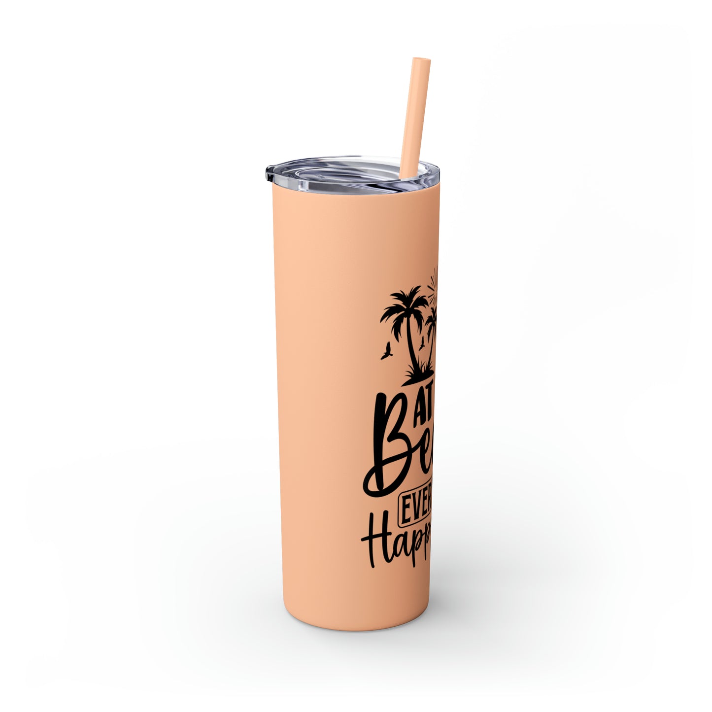 At the beach, every hour is happy hour-Skinny Tumbler with Straw, 20oz