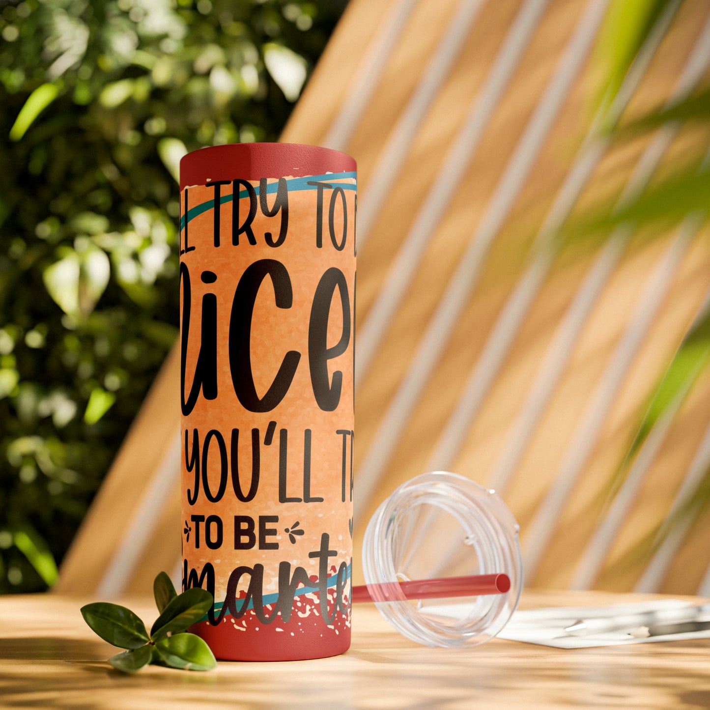 I'll try to be nicer if you try to be smarter- Skinny Tumbler with Straw, 20oz