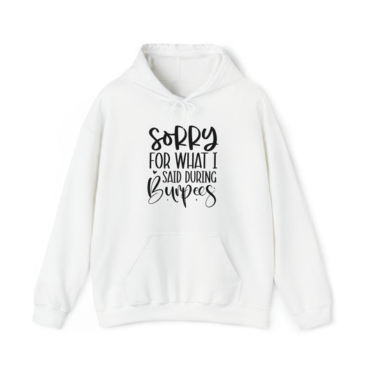 Sorry for what I said when I was doing Burbees- Unisex Heavy Blend™ Hooded Sweatshirt