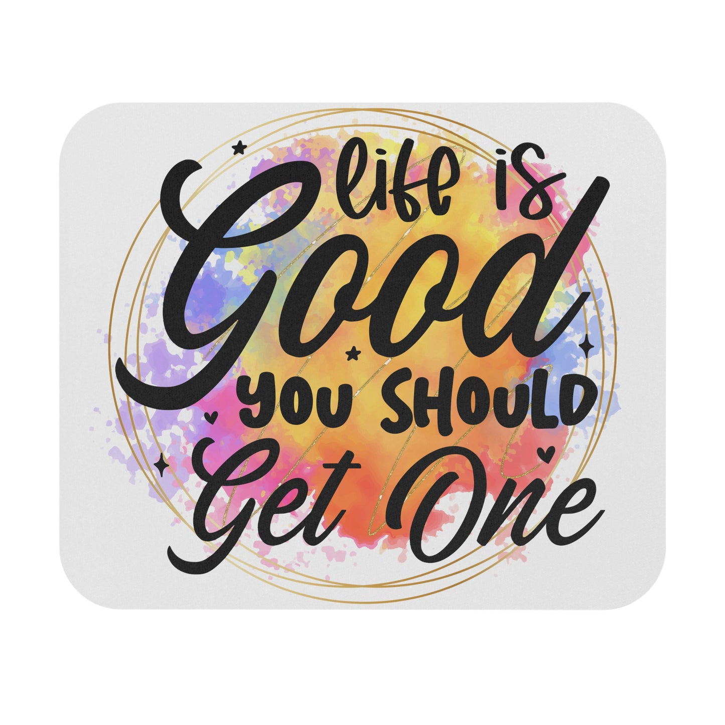 Life is good you should get one-Mouse Pad (Rectangle)