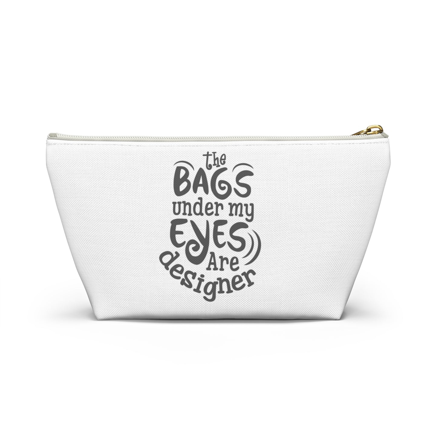 The bags under by eyes- Accessory Pouch w T-bottom