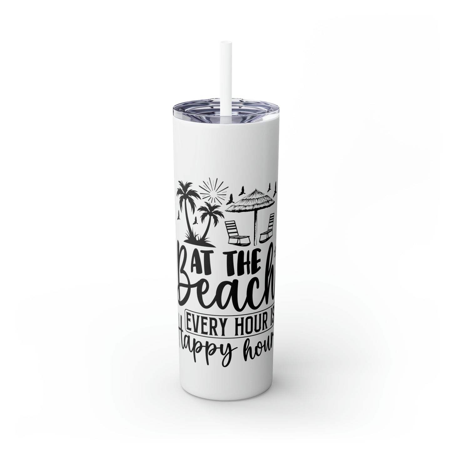 At the beach, every hour is happy hour-Skinny Tumbler with Straw, 20oz