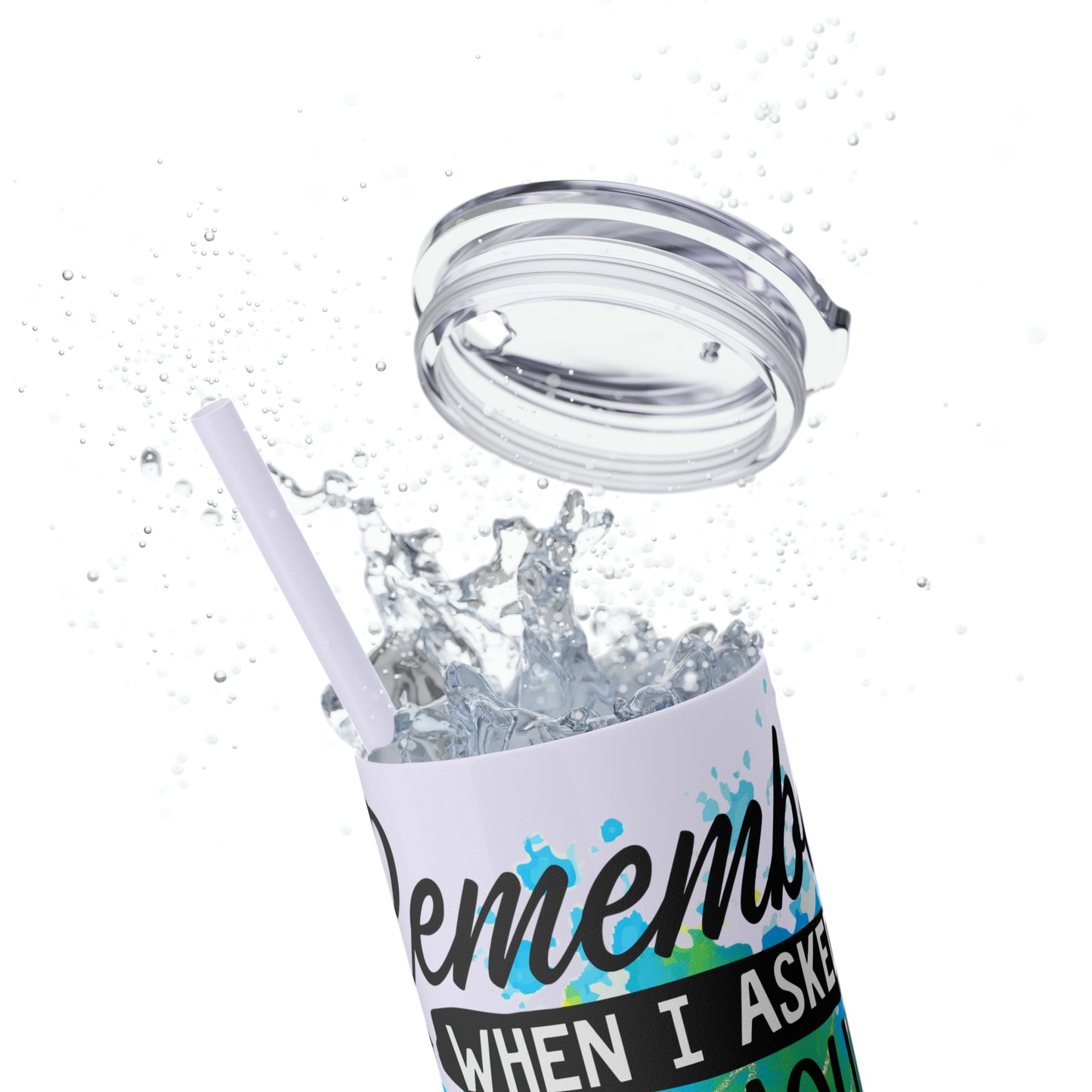 You remember when I asked for your opinion?-Skinny Tumbler with Straw, 20oz