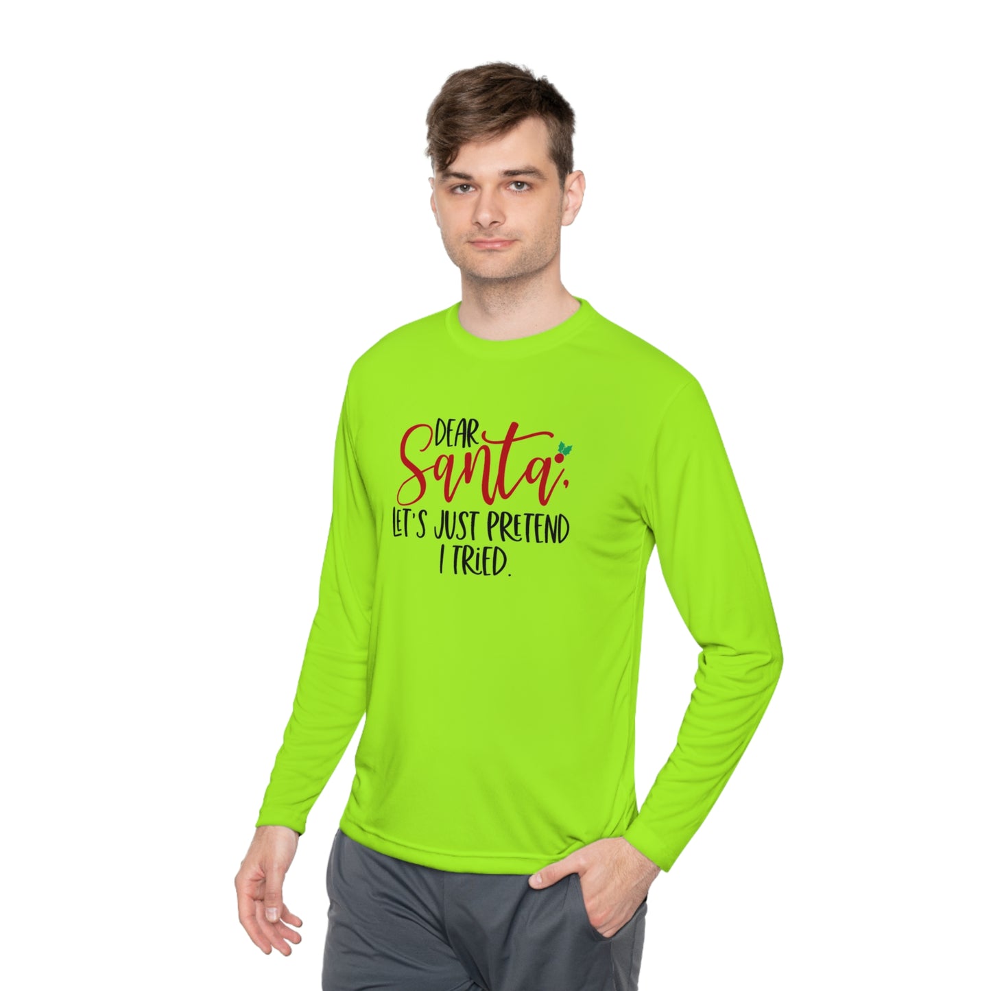 Dear Santa- Let pretend I tried -Unisex Lightweight Long Sleeve Tee