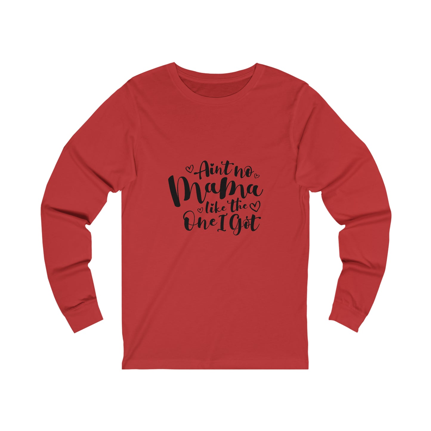 Ain't no momma, like the one I got- Unisex Jersey Long Sleeve Tee