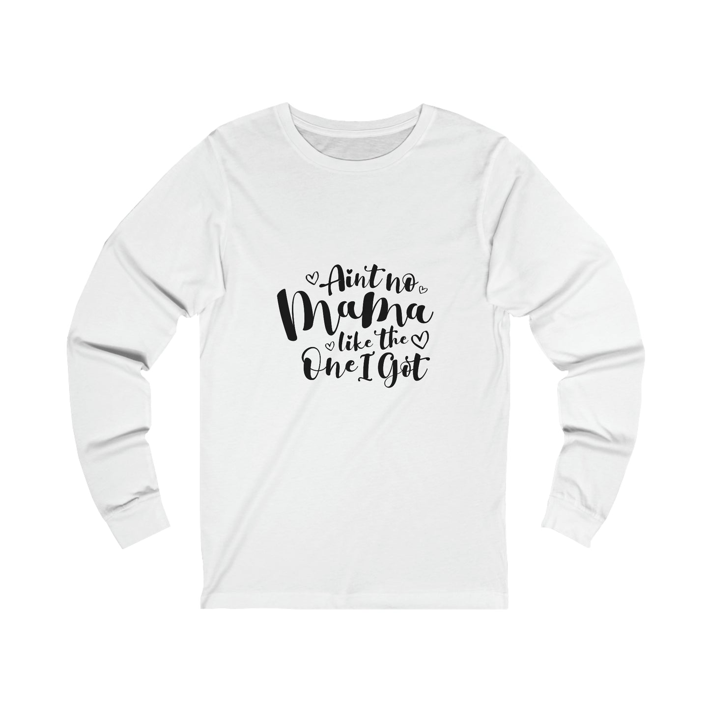 Ain't no momma, like the one I got- Unisex Jersey Long Sleeve Tee