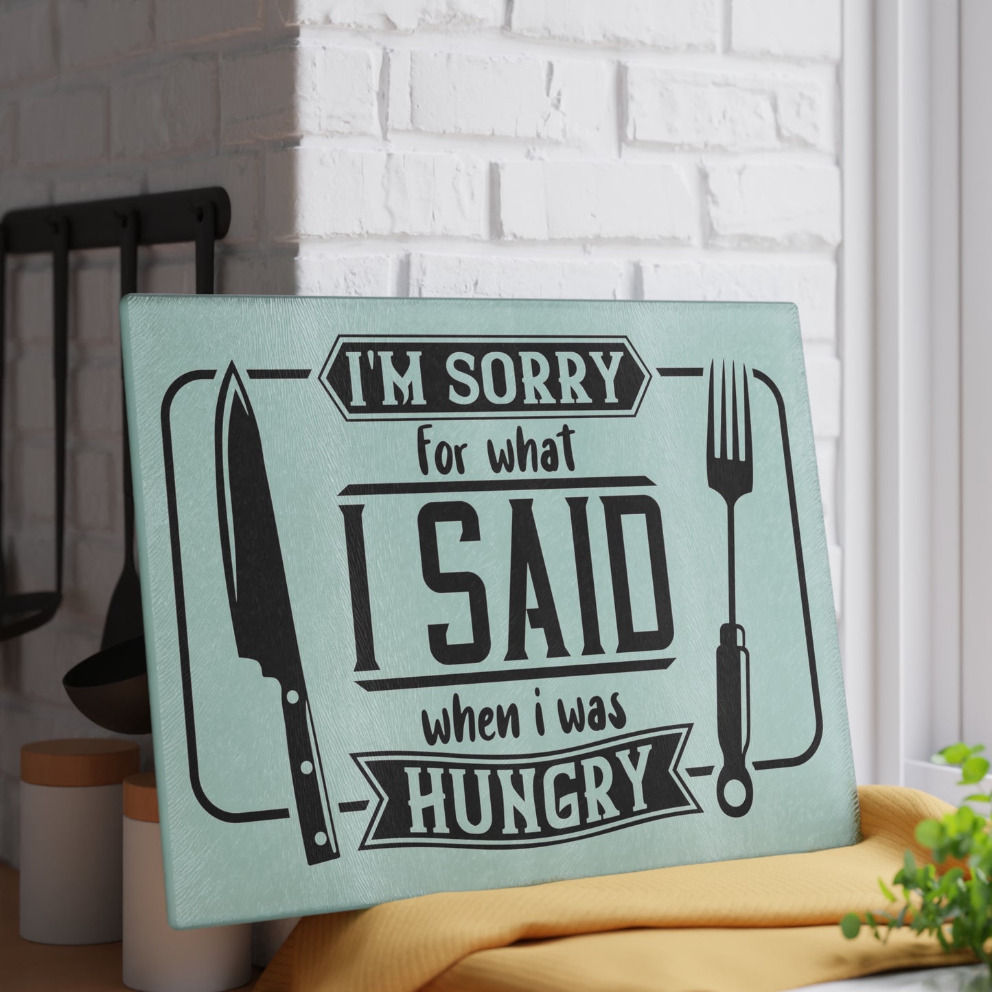 I'm sorry for what I said when I was hungry- Glass Cutting Board