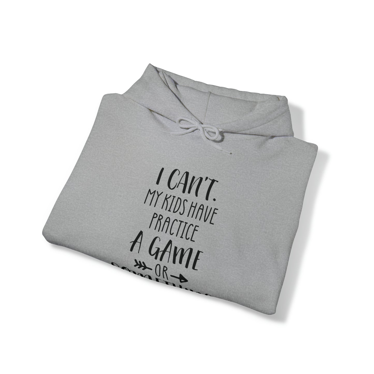 I can't, my kids have practice or something- Unisex Heavy Blend™ Hooded Sweatshirt