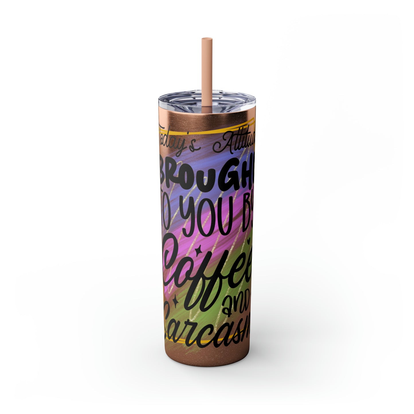 Today's attitude brought to you by coffee and sarcasm- Skinny Tumbler with Straw, 20oz