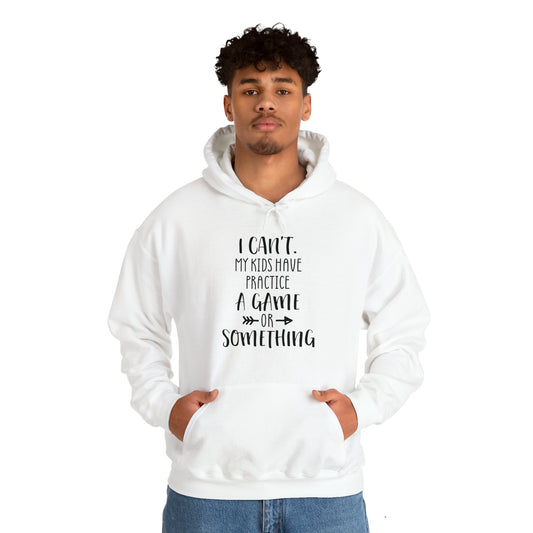 I can't, my kids have practice or something- Unisex Heavy Blend™ Hooded Sweatshirt