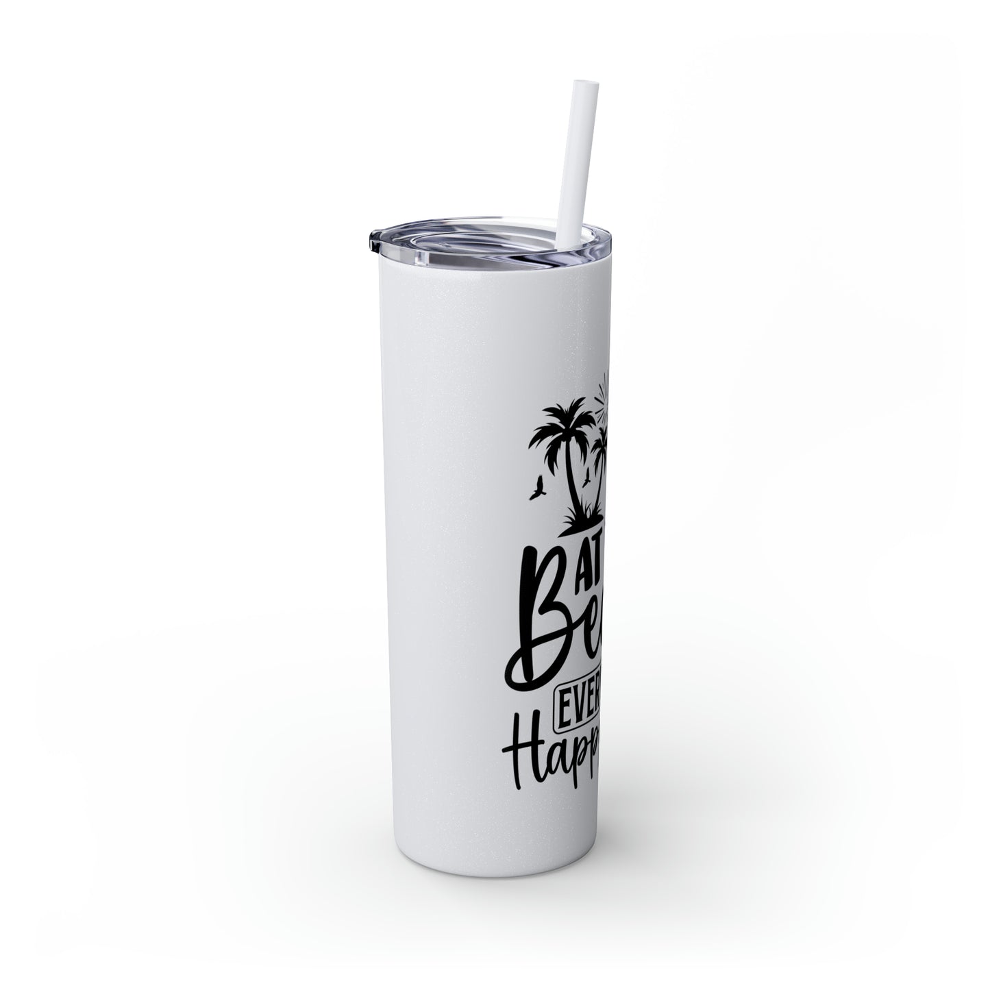 At the beach, every hour is happy hour-Skinny Tumbler with Straw, 20oz