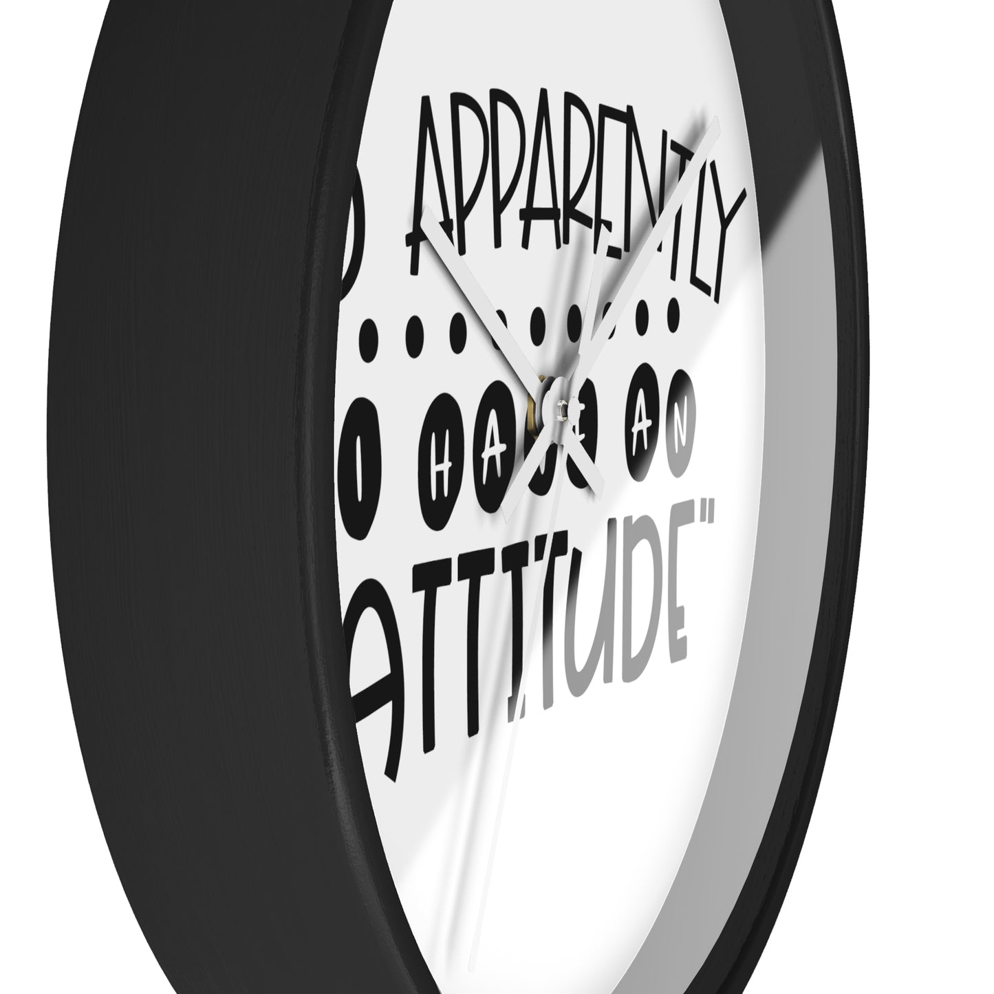 So apparently, I have an attitude- Wall Clock